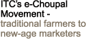 ITC e-choupal movement-traditional farmers to new-age marketers
